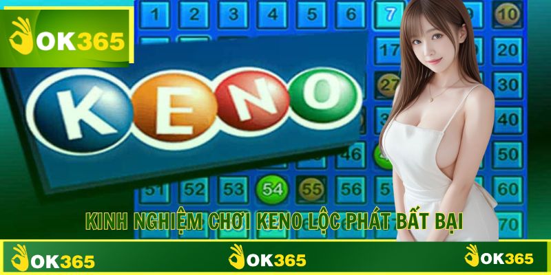 Kinh nghiệm chơi Lộc Phát Keno thắng lớn dành cho tân binh