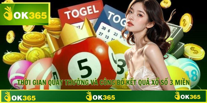 Thời gian mở thưởng và công bố thưởng chi tiết xổ số ba miền